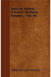 Only An Actress - A Novel - In Three Volumes - Vol. III.