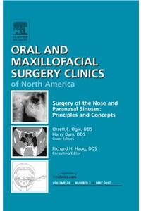 Surgery of the Nose and Paranasal Sinuses: Principles and Concepts, an Issue of Oral and Maxillofacial Surgery Clinics
