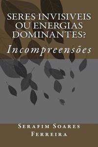 Seres Invisiveis Ou Energias Dominantes?