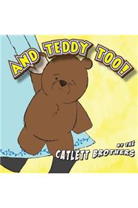 And Teddy Too!
