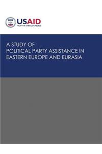 Study of Political Party Assistance in Eastern Europe and Eurasia