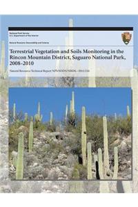 Terrestrial Vegetation and Soils Monitoring in the Rincon Mountain District, Saguaro National Park, 2008?2010