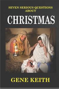 Seven Serious Questions about Christmas