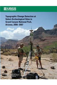 Topographic Change Detection at Select Archeological Sites in Grand Canyon National Park, Arizona, 2006?2007