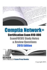 Comptia Network+ Certification Exam N10-006 ExamFOCUS Study Notes & Review Questions 2015 Edition