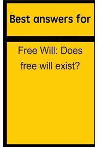 Best Answers for Free Will: Does Free Will Exist?