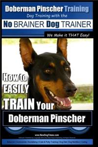 Doberman Pinscher Training - Dog Training with the No Brainer Dog Trainer We Make It That Easy!