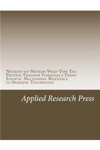 Neuron-To-Neuron Wild-Type Tau Protein Transfer Through a Trans-Synaptic Mechanism: Relevance to Sporadic Tauopathies