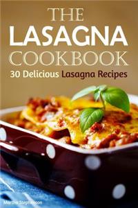 The Lasagna Cookbook: 30 Delicious Lasagna Recipes