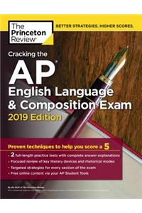 Cracking the AP English Language & Composition Exam, 2019 Edition: Practice Tests & Proven Techniques to Help You Score a 5