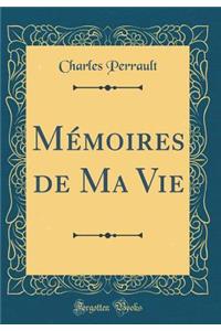 MÃ©moires de Ma Vie (Classic Reprint)