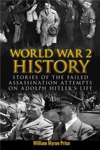 World War 2 History: Stories of the Failed Assassination Attempts on Adolph Hitler's Life