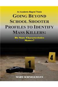 Going beyond School Shooter Profiles to Identify Mass Killers