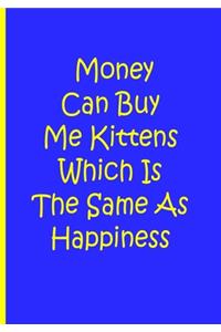 Money Can Buy Me Kittens Which Is The Same As Happiness - Notebook / Lined Pages