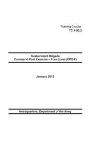 Training Circular TC 4-93.3 Expeditionary Sustainment Command Command Post Exercise - Functional (CPX-F) March 2015