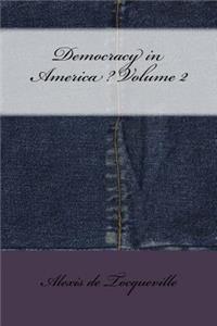 Democracy in America ? Volume 2