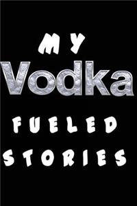My Vodka Fueled Stories