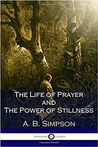 The Life of Prayer and the Power of Stillness