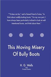 This Moving Misery Of Bully Boots