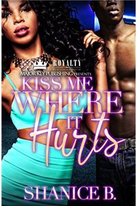 Kiss Me Where It Hurts (Kiss Where It Hurts Book 1)