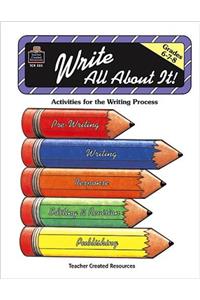 Write All About It: Activities for the Writing Process Grades 6, 7, 8