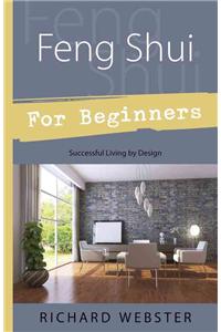 Feng Shui for Beginners: Successful Living by Design