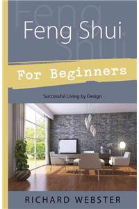 Feng Shui for Beginners: Successful Living by Design: Successful Living by Design
