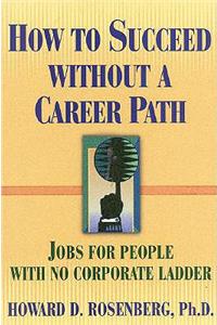 How to Succeed Without a Career Path