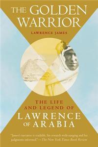 The Golden Warrior: The Life and Legend of Lawrence of Arabia