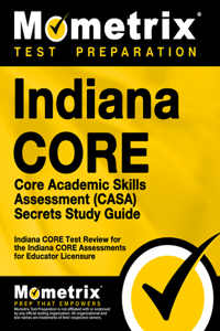 Indiana Core Core Academic Skills Assessment (Casa) Secrets Study Guide