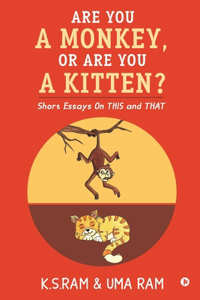 Are You A Monkey, Or Are You A Kitten?: Short Essays On This and That
