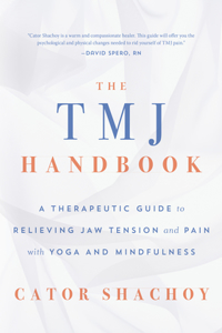 Tmj Handbook: A Therapeutic Guide to Relieving Jaw Tension and Pain with Yoga and Mindfulness