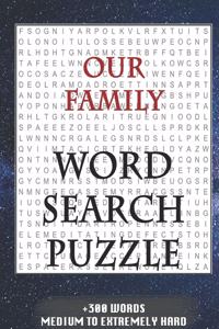 Our Family WORD SEARCH PUZZLE +300 WORDS Medium To Extremetrly Hard: AND MANY MORE OTHER TOPICS, With Solutions, 8x11' 80 Pages, All Ages: Kids 7-10, Solvable Word Search Puzzles, Seniors And Adults.