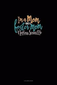 I'm A Mom And A Foster Mom Nothing Scares Me