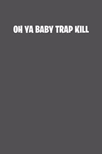 Oh ya baby trap kill