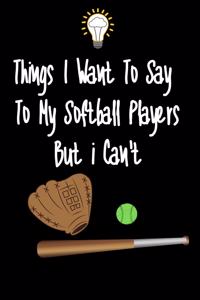 Things I want To Say To My Softball Players But I Can't