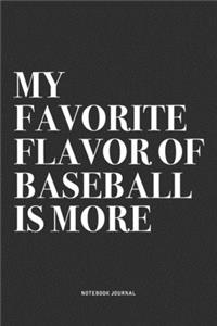 My Favorite Flavor Of Baseball Is More