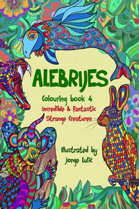 Alebrijes Colouring book 4 Incredible & Fantastic Strange Creatures