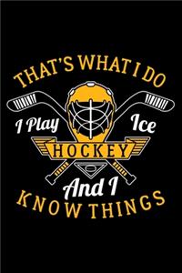 That's What I Do I Play Ice Hockey and I Know Things