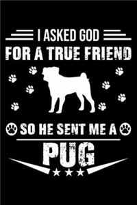 I Asked God For A True Friend So He Sent Me A Pug