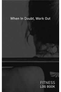 When In Doubt Work Out
