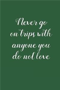 Never Go On Trips