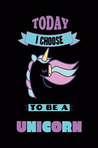 Today I Choose To Be A Unicorn
