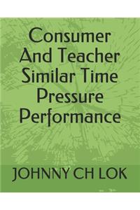 Consumer And Teacher Similar Time Pressure Performance