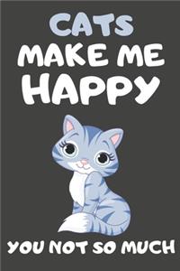 Cats Make Me Happy You Not So Much