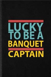 Lucky to Be a Banquet Captain