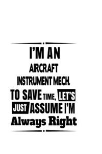 I'm An Aircraft Instrument Mech. To Save Time, Let's Assume That I'm Always Right