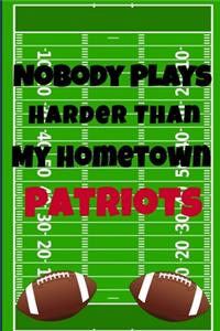 Nobody Plays Harder Than My Hometown Patriots