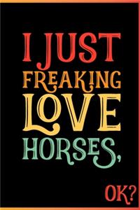 I Just Freaking Love Horses Ok
