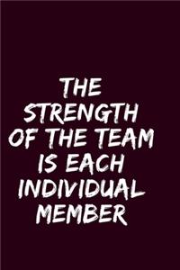 The Strength of the Team is Each Individual Member